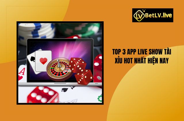 Top 3 app live show tài xỉu hot nhất hiện nay